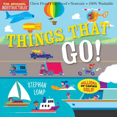 INDESTRUCTIBLES: THINGS THAT GO!: CHEW PROOF  RIP PROOF  NONTOXIC  100% WASHABLE (BOOK FOR BABIES, NEWBORN BOOKS, VEHICLE BOO