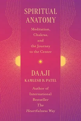 Spiritual Anatomy: Meditation, Chakras, and the Journey to the Center